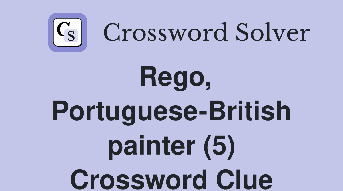 Rego, Portuguese-British painter (5) Crossword Clue