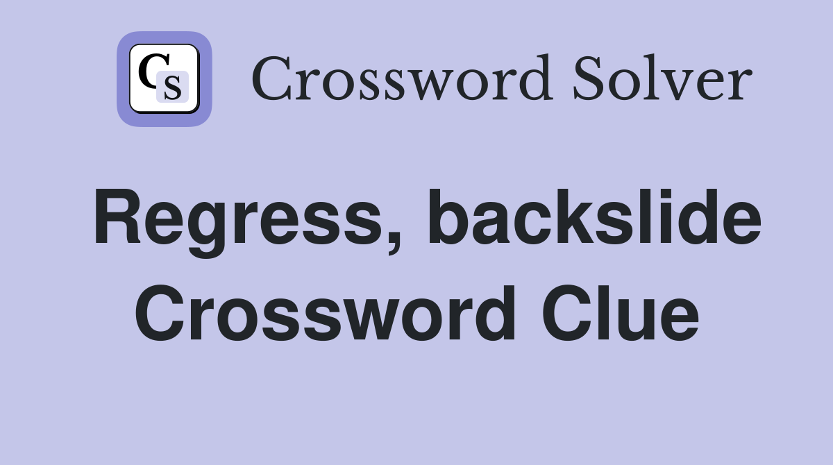 Regress, backslide Crossword Clue