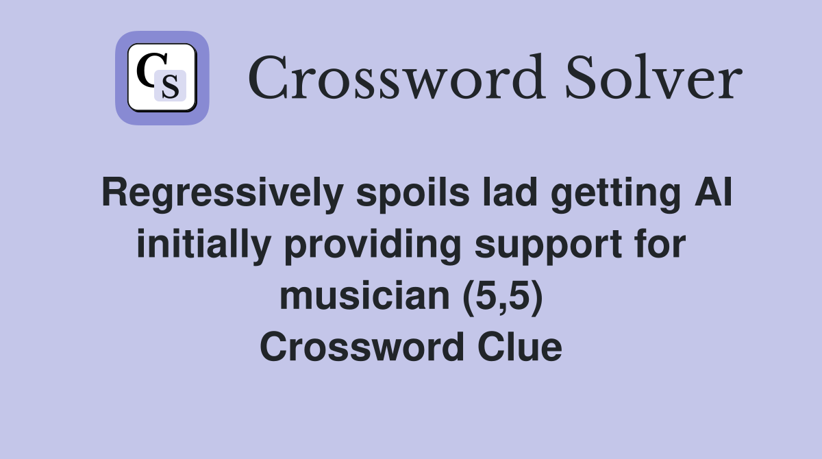 Regressively spoils lad getting AI initially providing support for musician (5,5) Crossword Clue