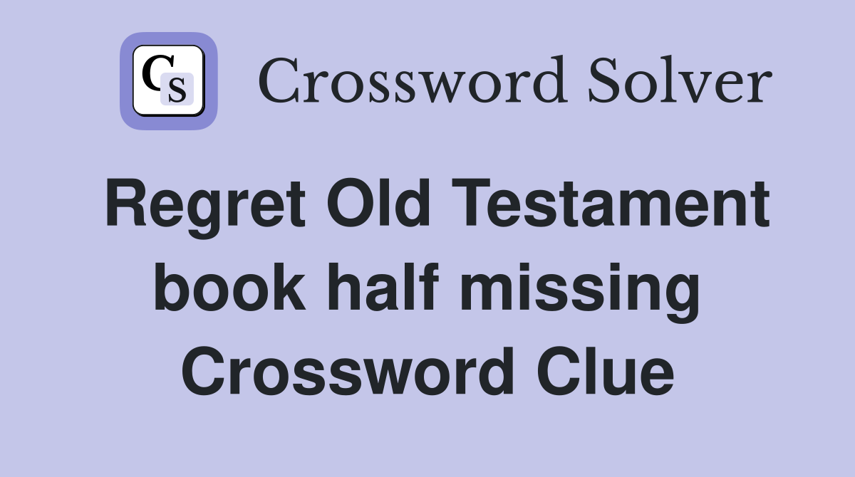 Regret Old Testament book half missing Crossword Clue