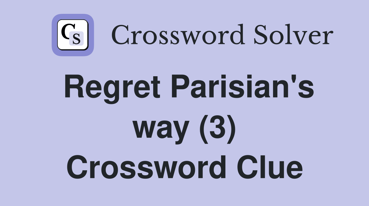 Regret Parisian's way (3) Crossword Clue