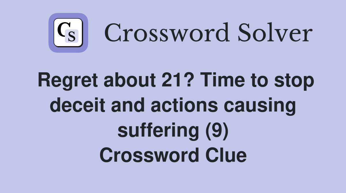 Regret about 21? Time to stop deceit and actions causing suffering (9) Crossword Clue
