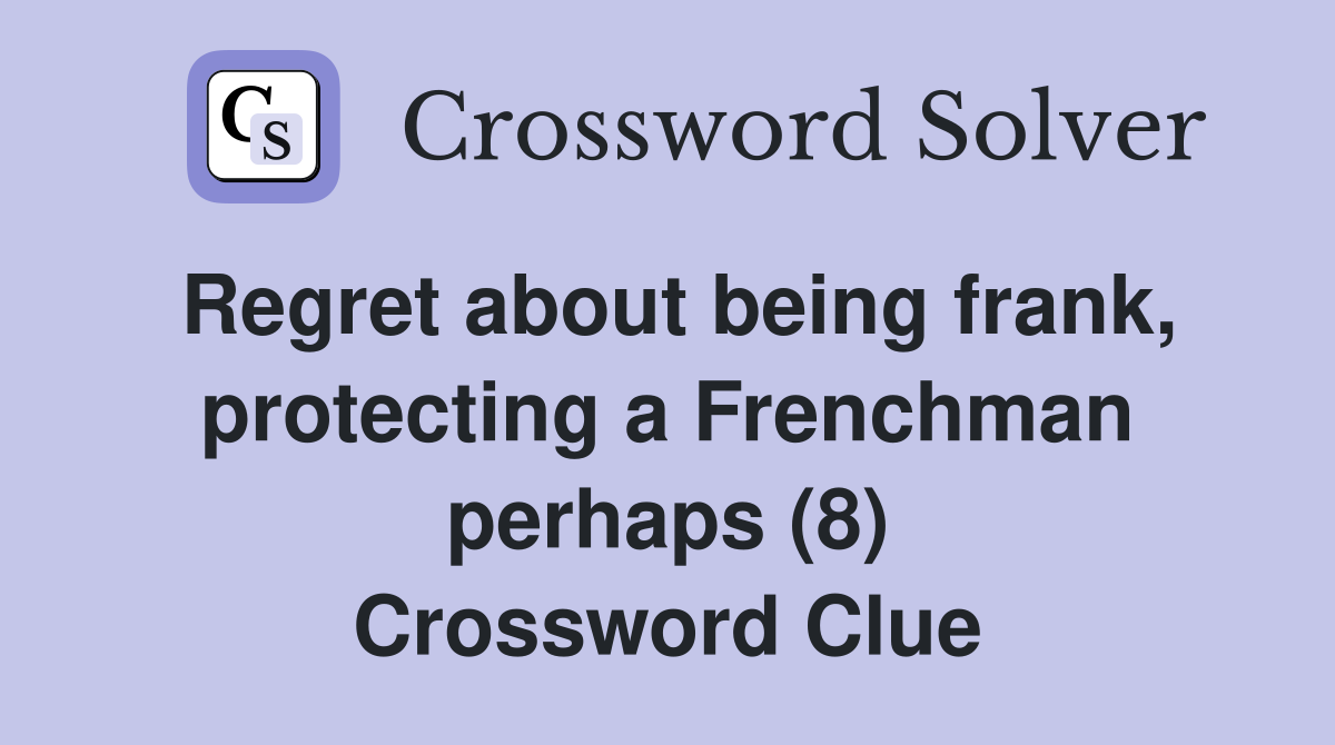 Regret about being frank, protecting a Frenchman perhaps (8) Crossword Clue