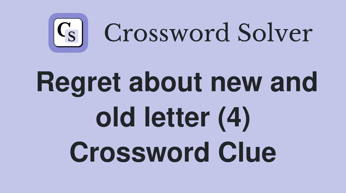 Regret about new and old letter (4) Crossword Clue