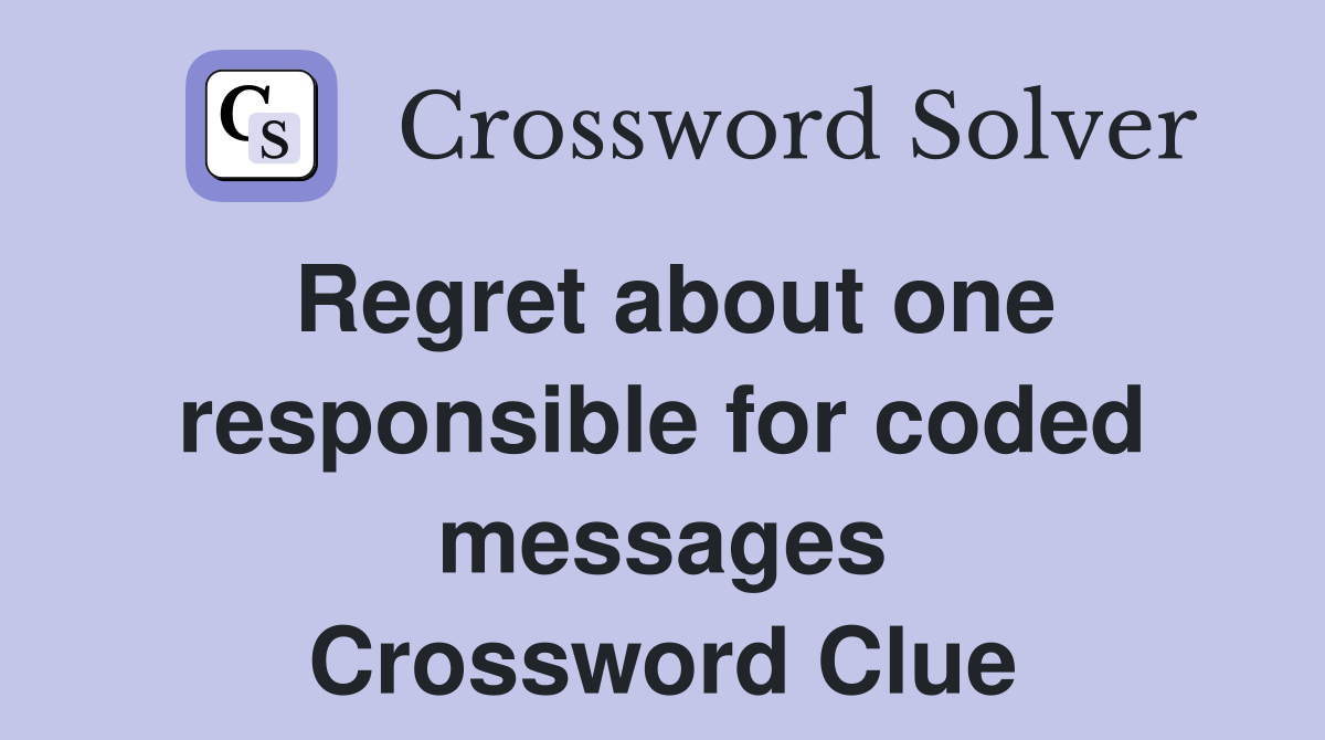 Regret about one responsible for coded messages Crossword Clue