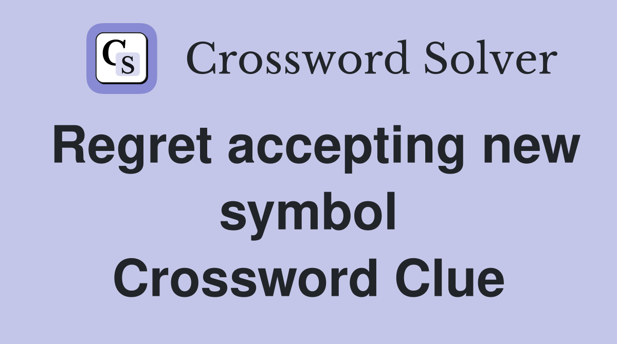 Regret accepting new symbol Crossword Clue