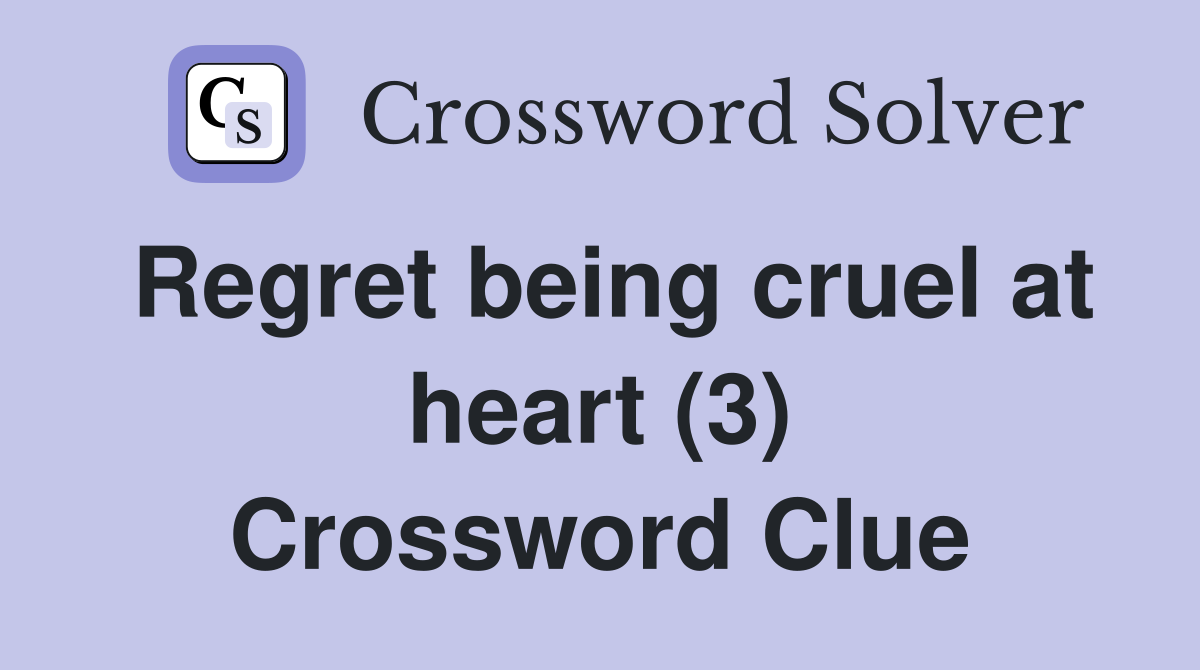 Regret being cruel at heart (3) Crossword Clue