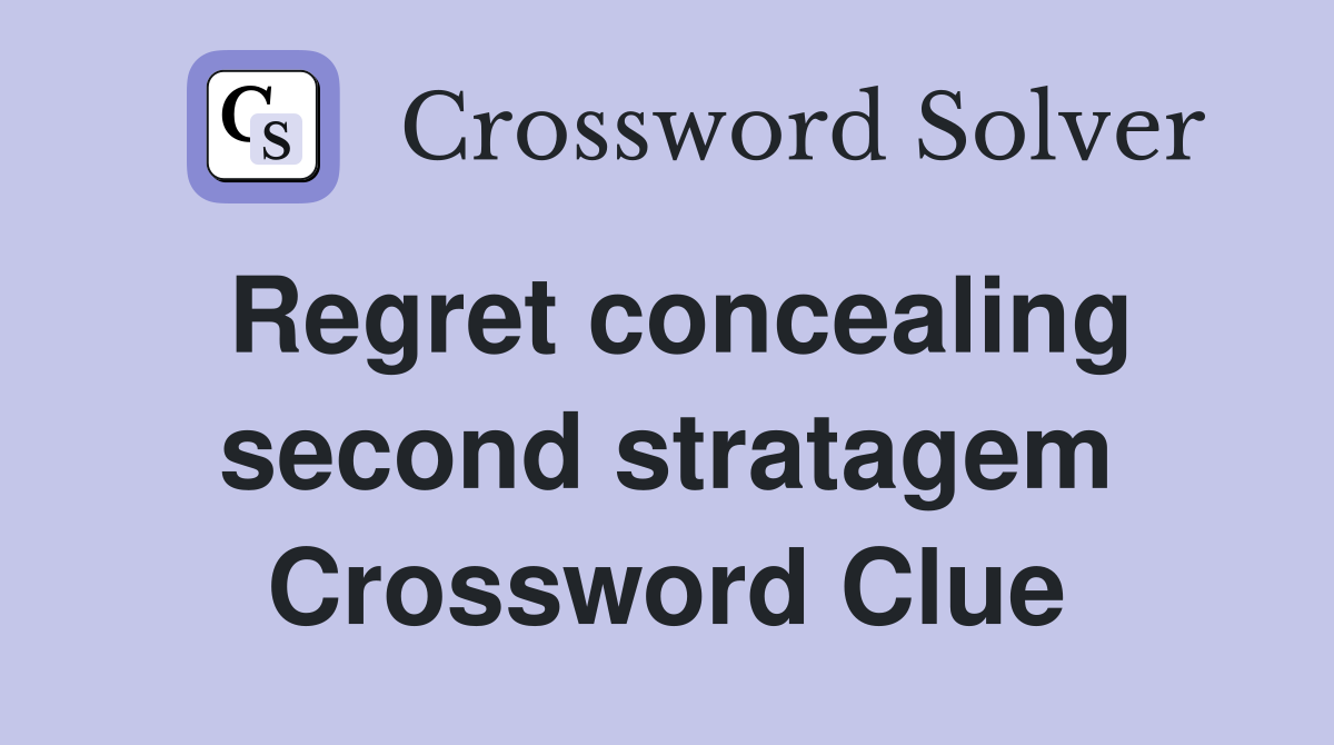 Regret concealing second stratagem Crossword Clue