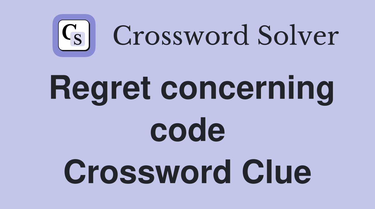 Regret concerning code Crossword Clue