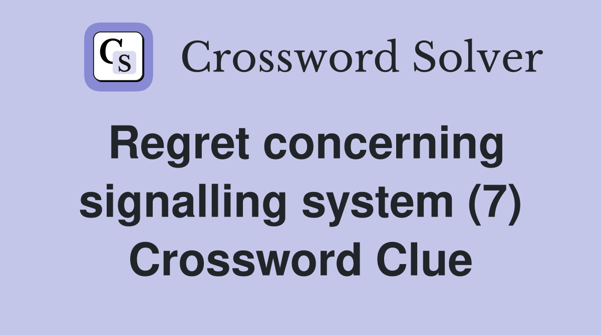 Regret concerning signalling system (7) Crossword Clue