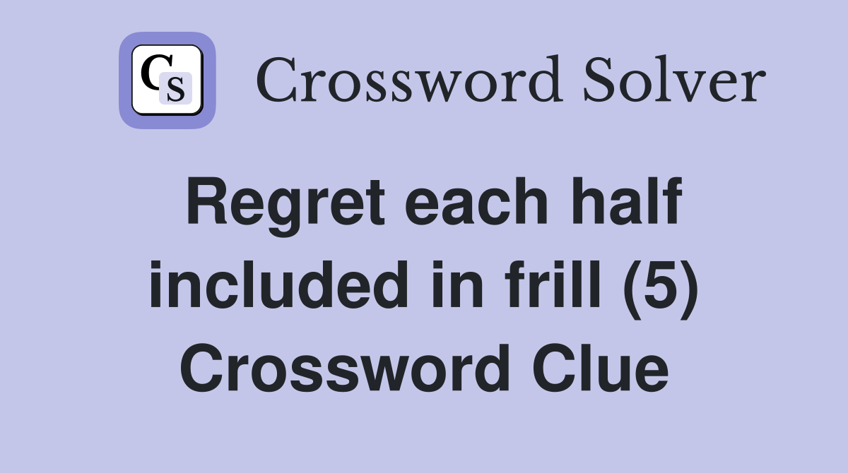 Regret each half included in frill (5) Crossword Clue
