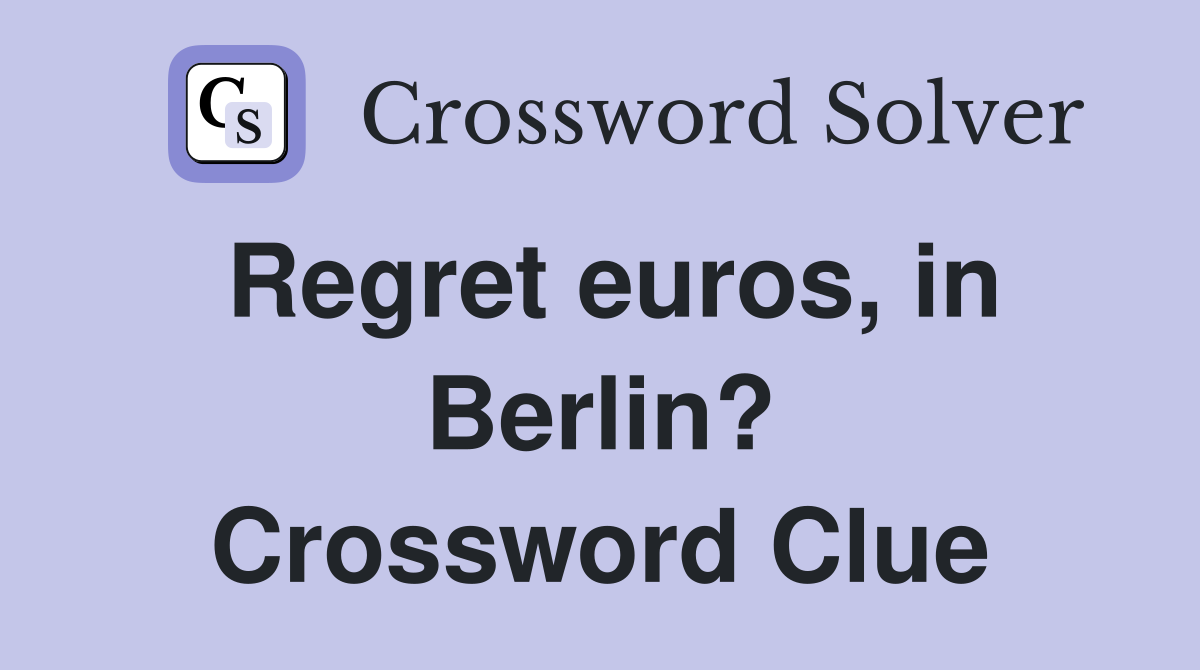 Regret euros, in Berlin? Crossword Clue