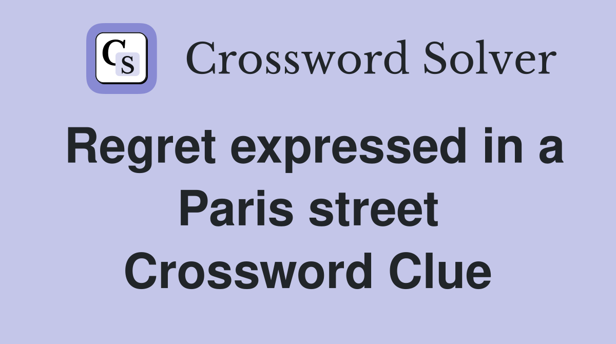 Regret expressed in a Paris street Crossword Clue