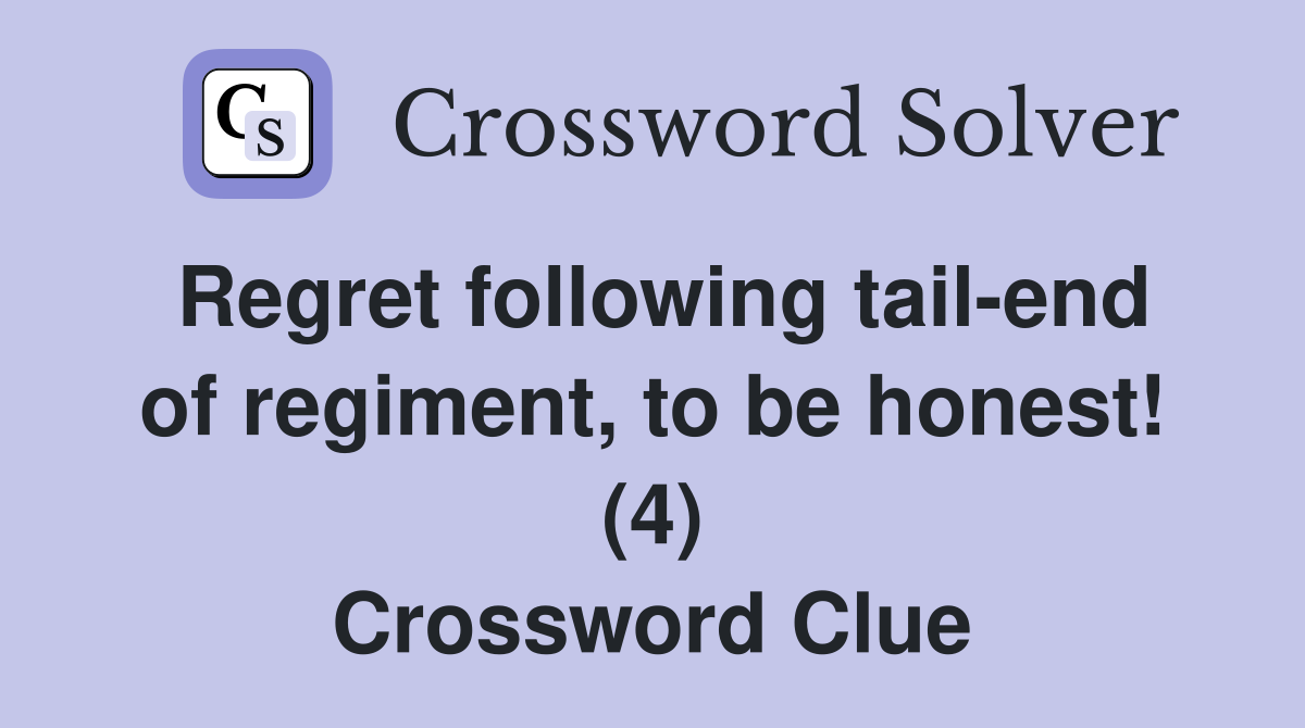 Regret following tail-end of regiment, to be honest! (4) Crossword Clue