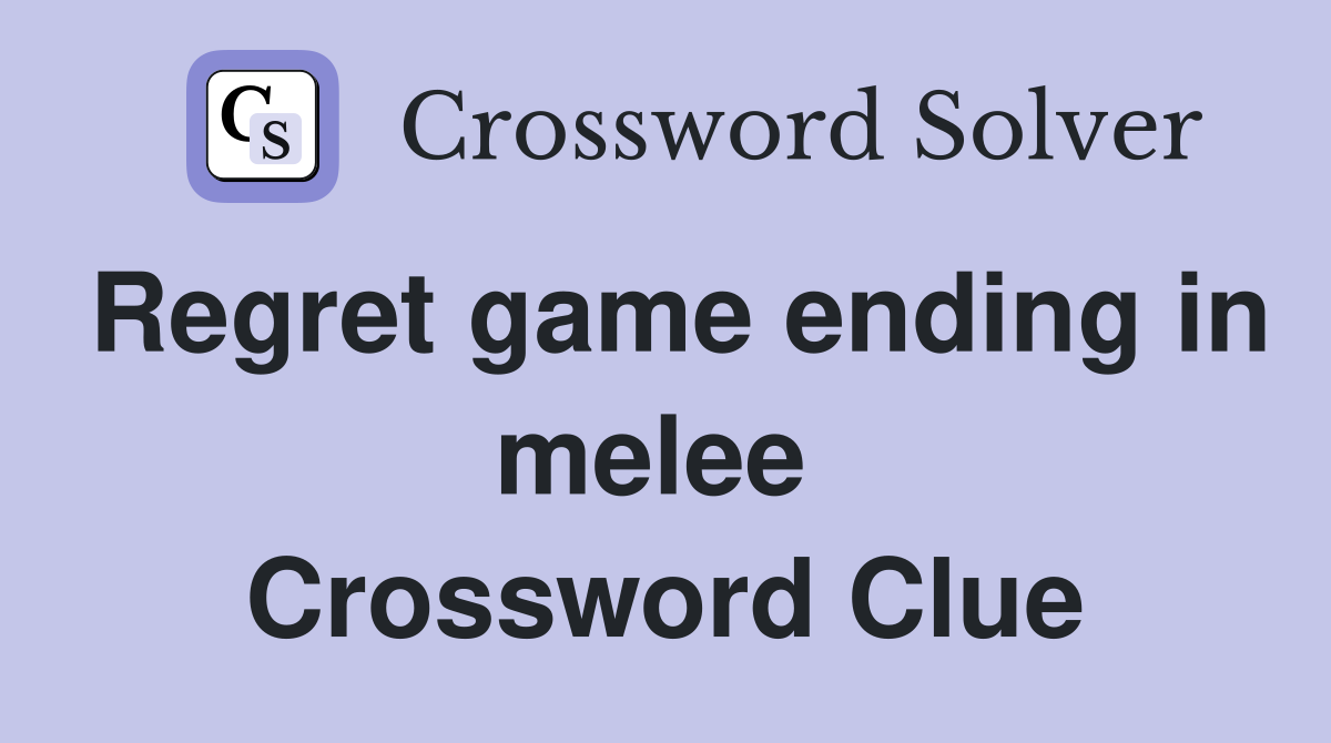 Regret game ending in melee  Crossword Clue
