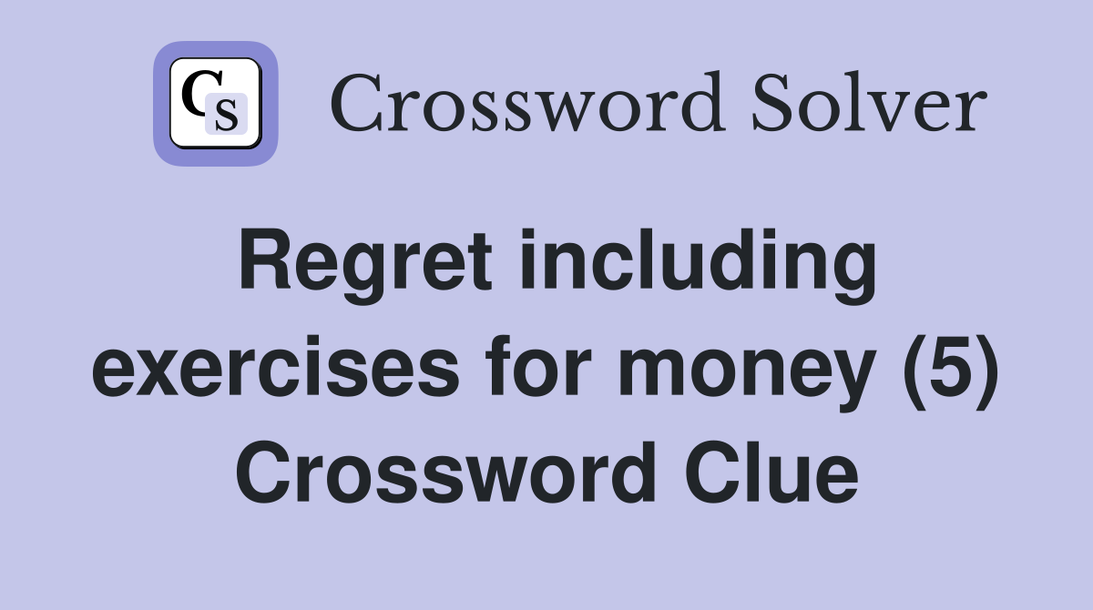 Regret including exercises for money (5) Crossword Clue