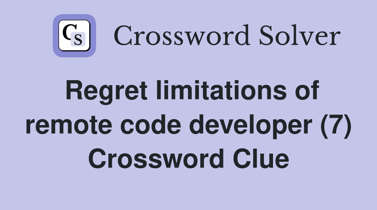 Regret limitations of remote code developer (7) Crossword Clue