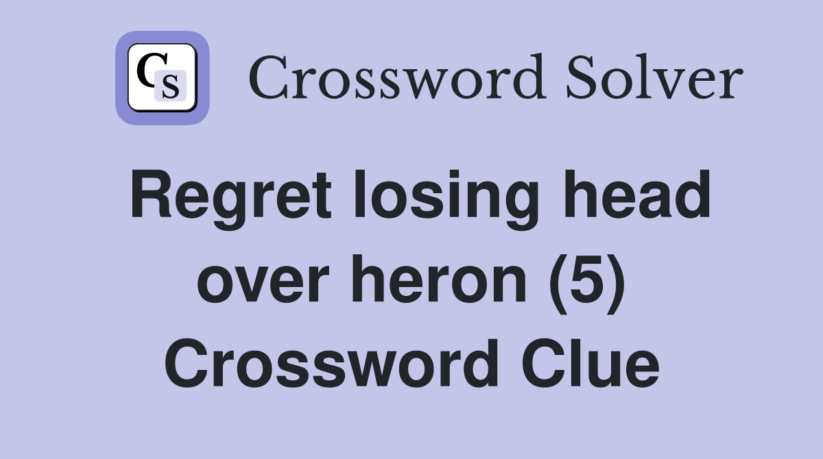 Regret losing head over heron (5) Crossword Clue