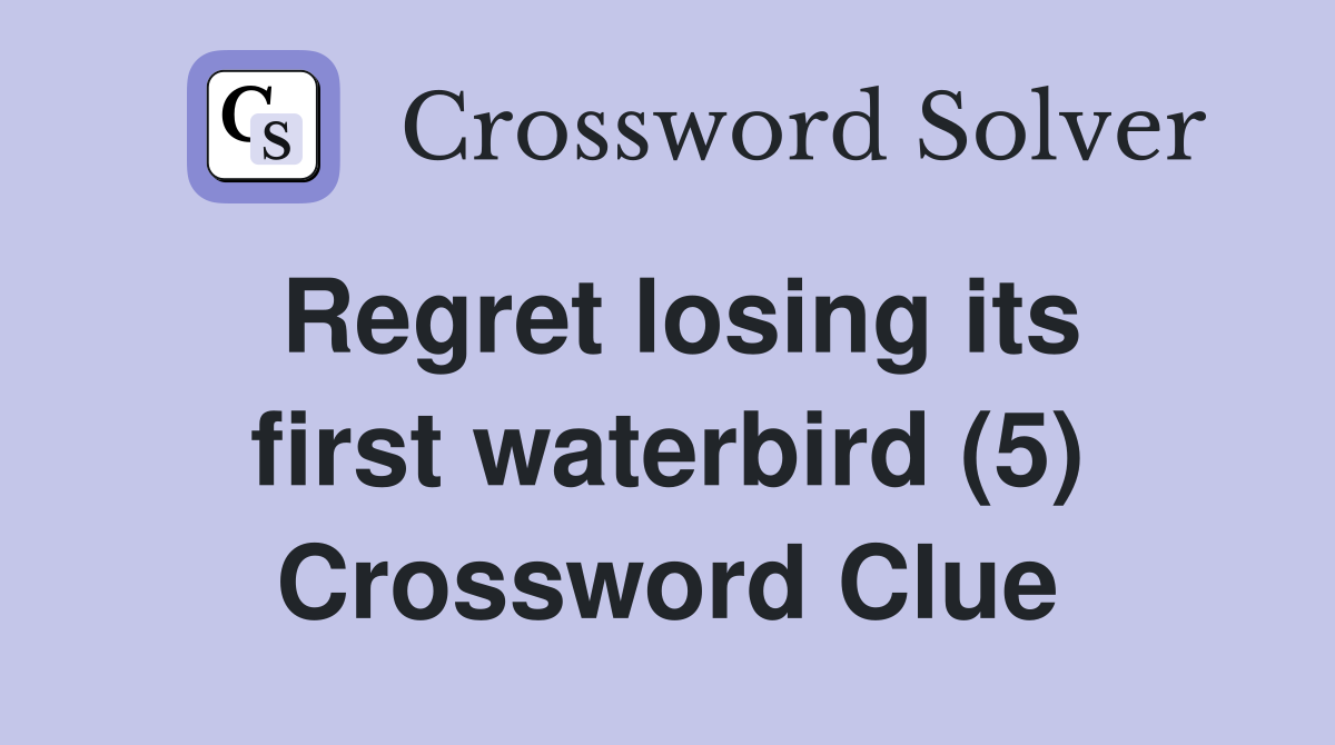 Regret losing its first waterbird (5) Crossword Clue
