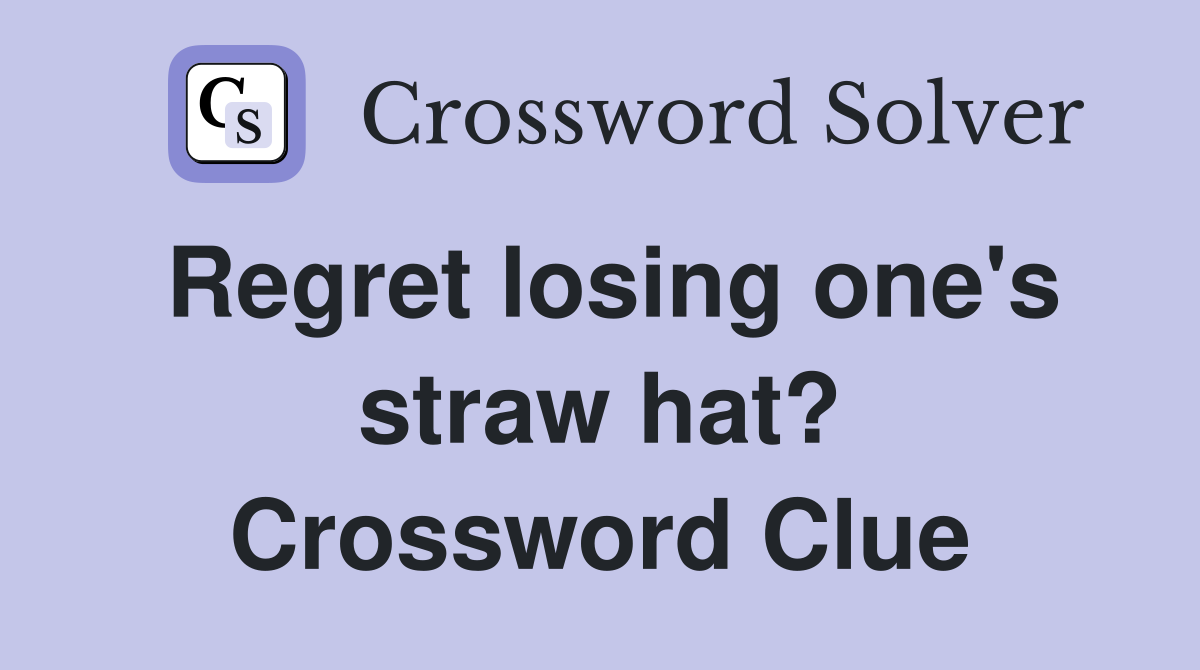 Regret losing one's straw hat? Crossword Clue