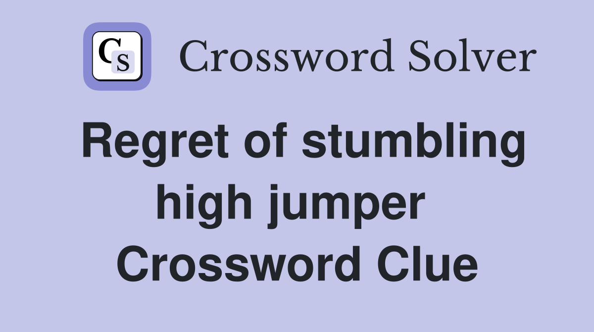 Regret of stumbling high jumper  Crossword Clue