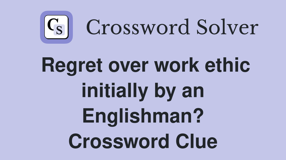 Regret over work ethic initially by an Englishman? Crossword Clue