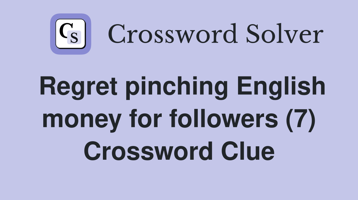 Regret pinching English money for followers (7) Crossword Clue
