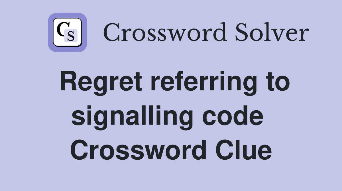Regret referring to signalling code  Crossword Clue
