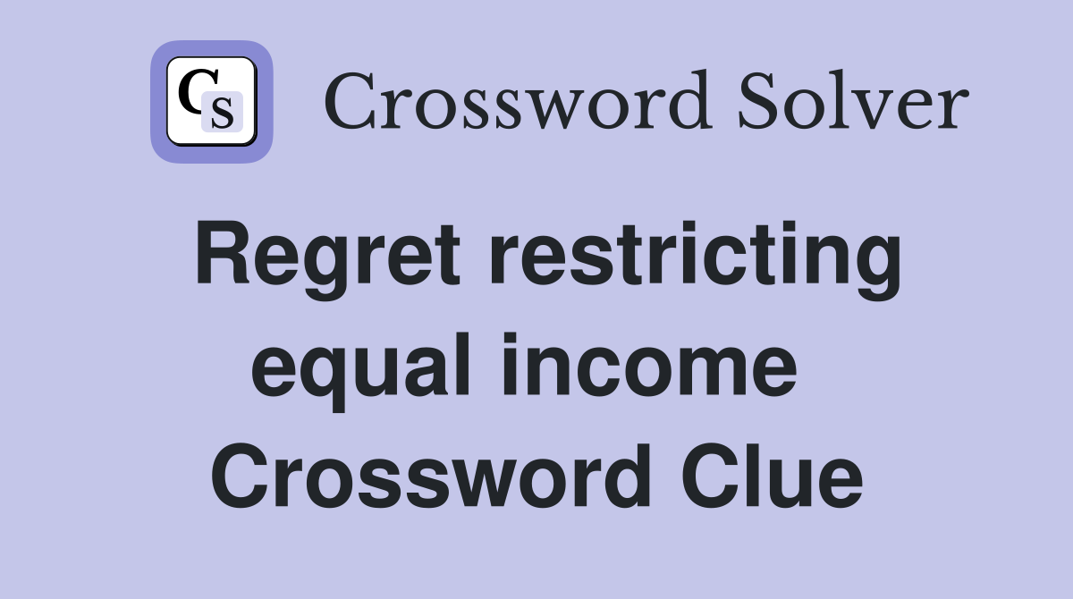 Regret restricting equal income  Crossword Clue