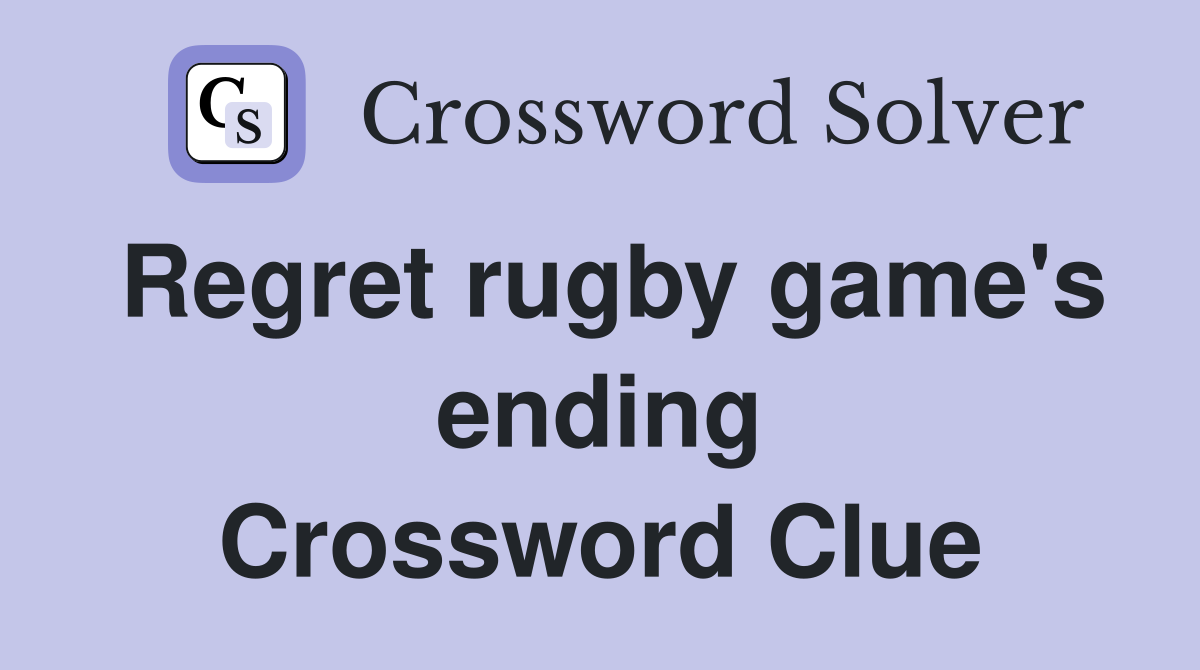 Regret rugby game's ending Crossword Clue