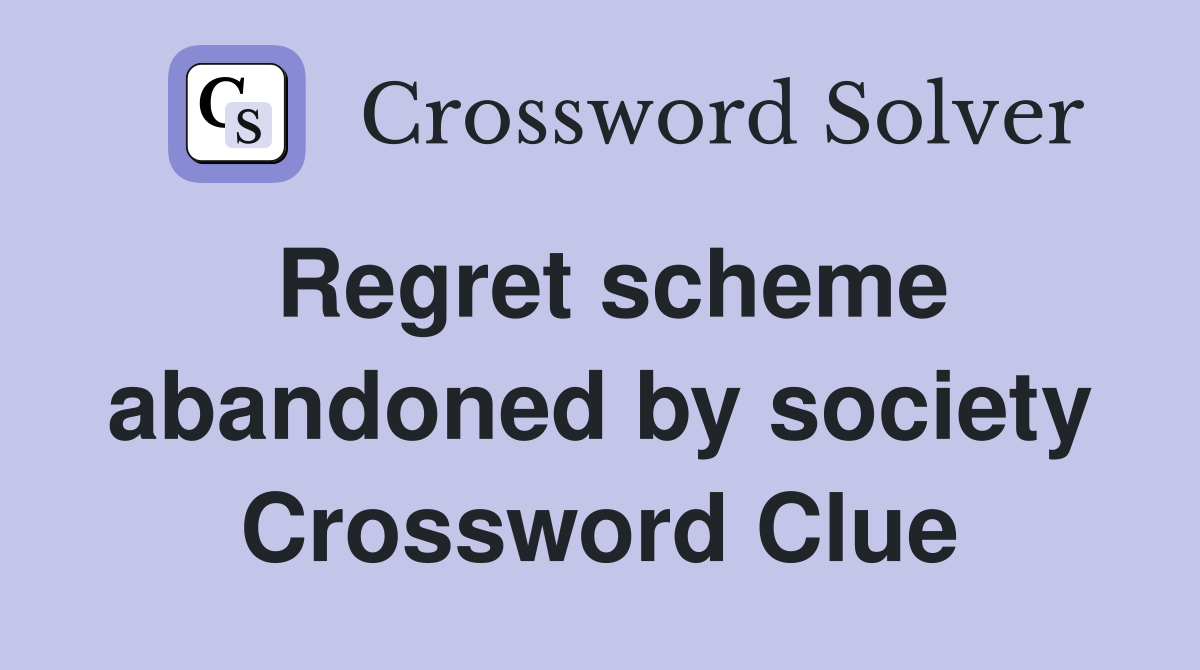 Regret scheme abandoned by society Crossword Clue
