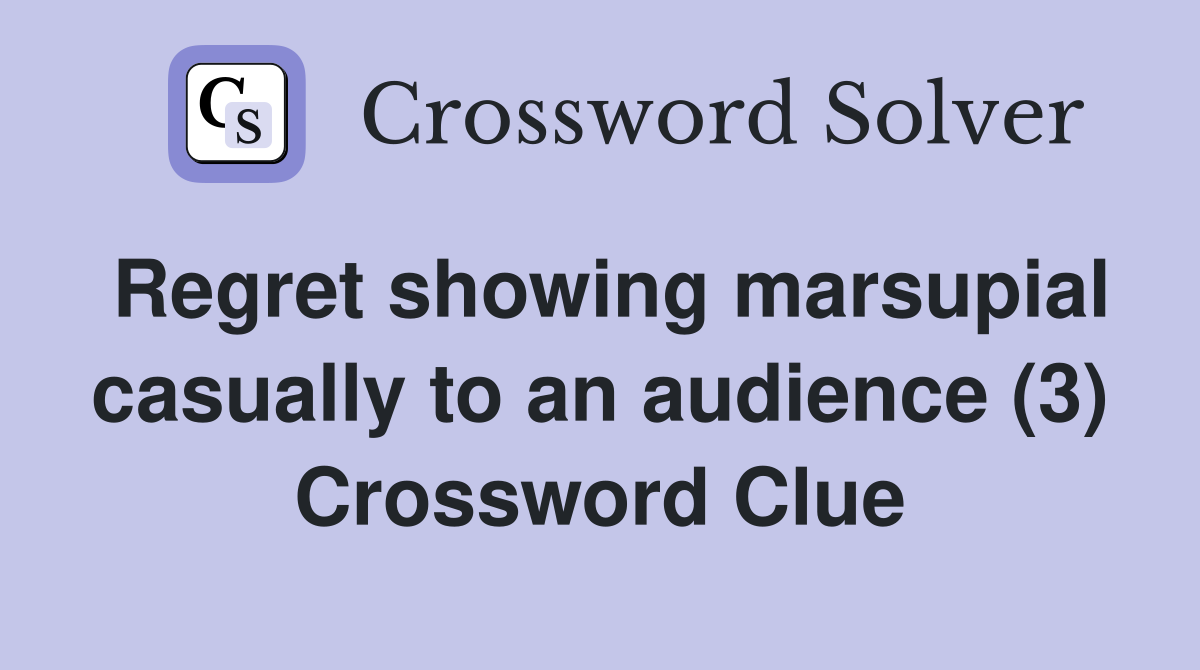 Regret showing marsupial casually to an audience (3) Crossword Clue