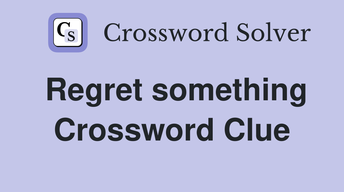 Regret something Crossword Clue