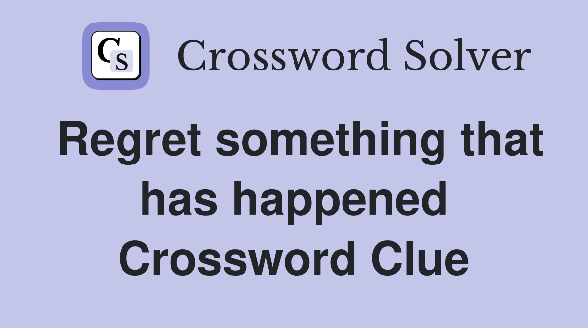 Regret something that has happened Crossword Clue
