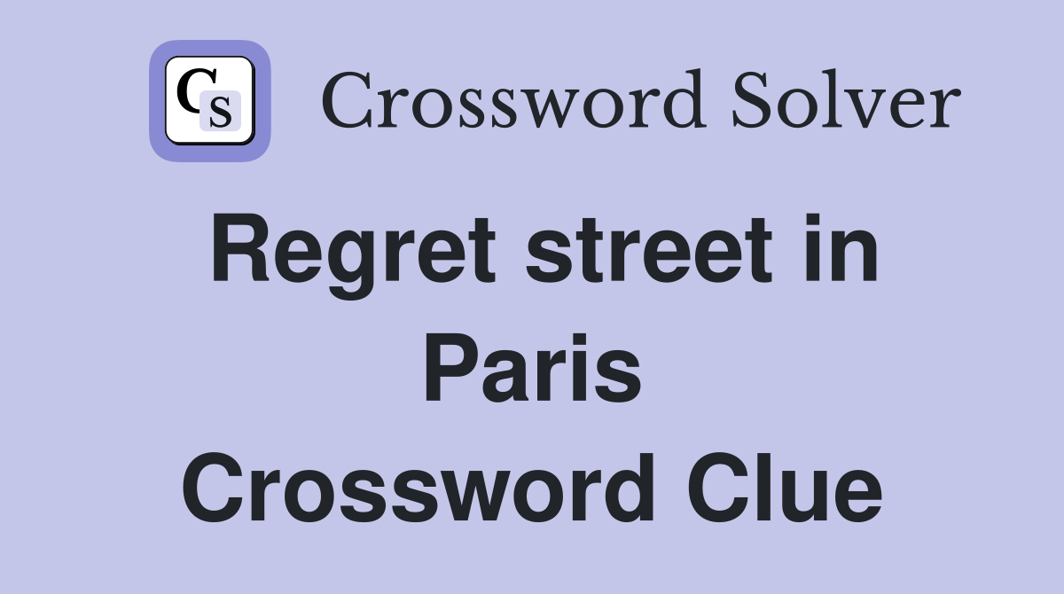 Regret street in Paris Crossword Clue
