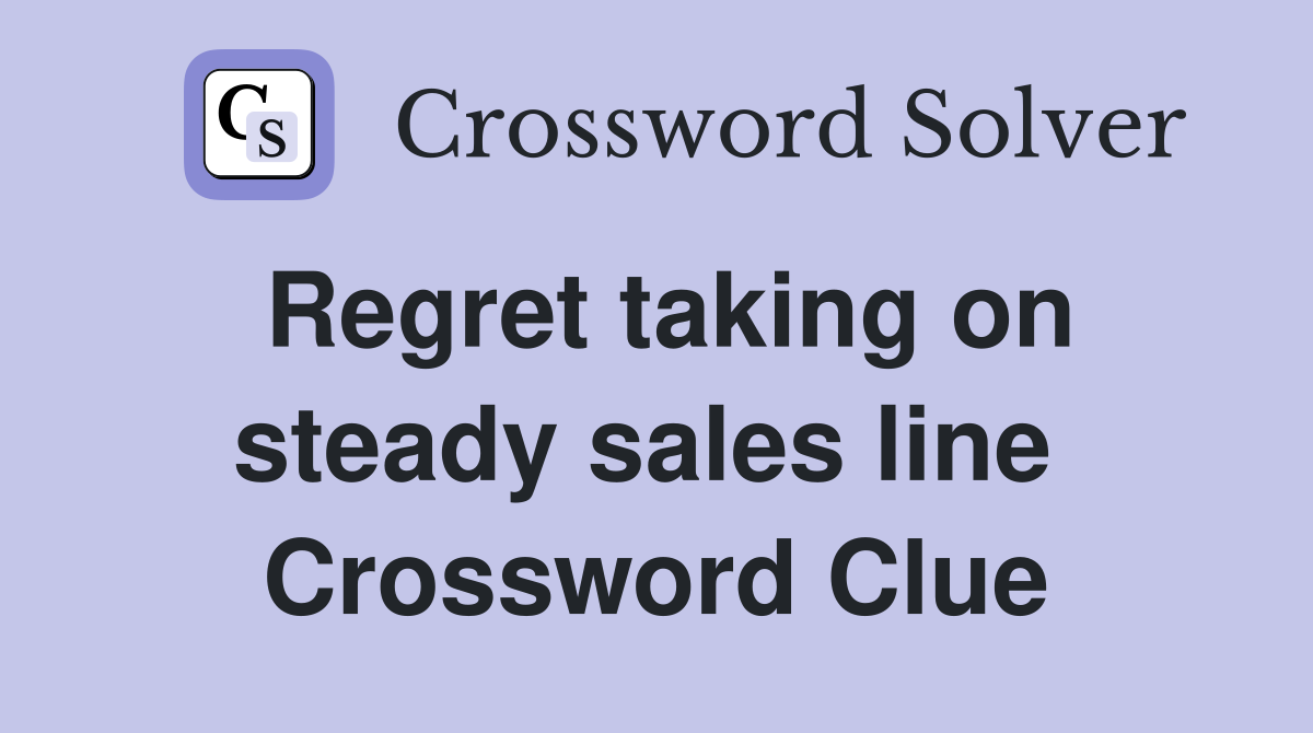 Regret taking on steady sales line  Crossword Clue
