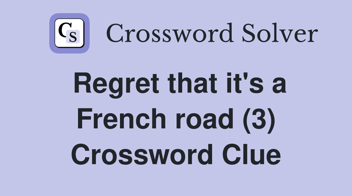 Regret that it's a French road (3) Crossword Clue