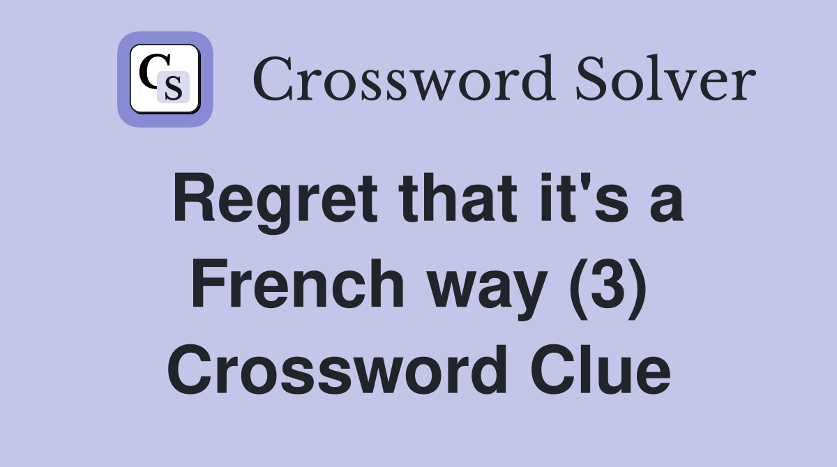 Regret that it's a French way (3) Crossword Clue