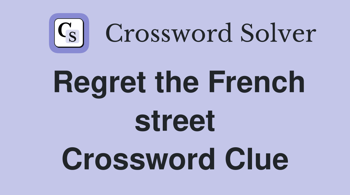 Regret the French street Crossword Clue