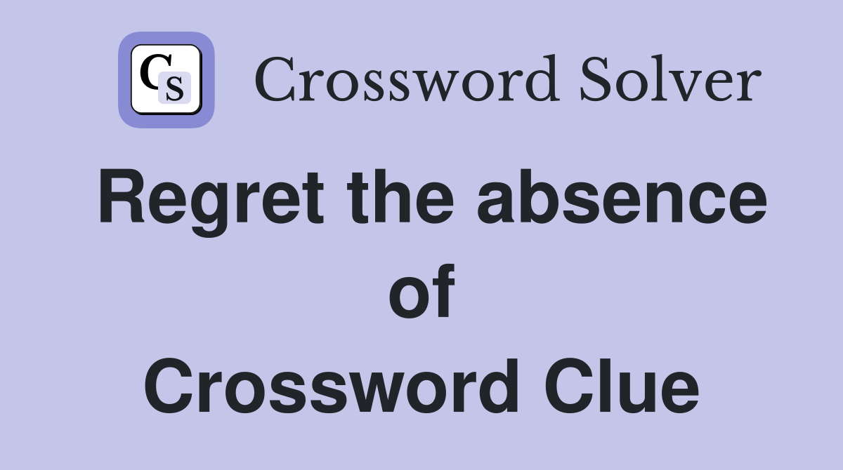 Regret the absence of Crossword Clue
