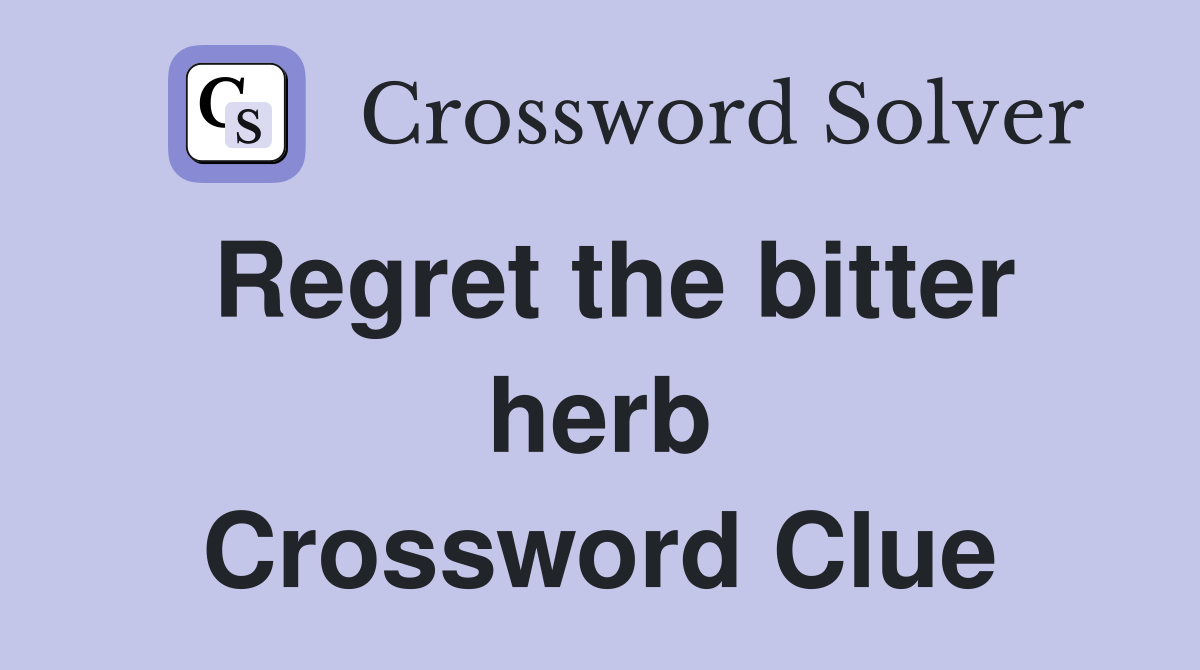 Regret the bitter herb Crossword Clue