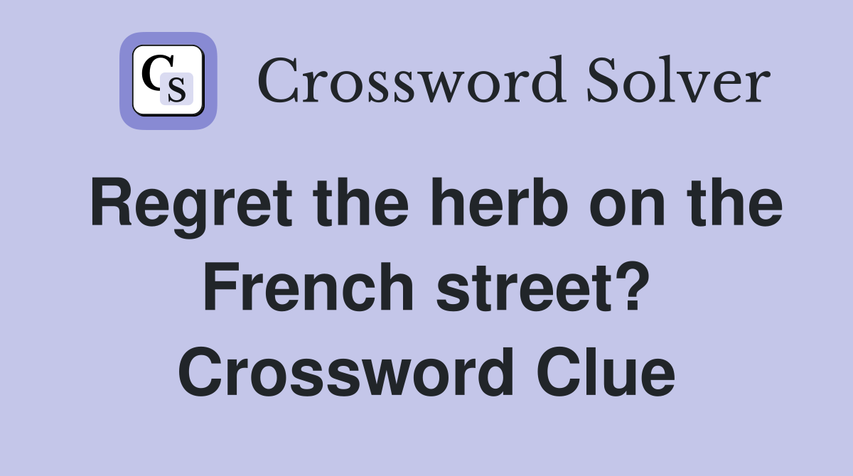 Regret the herb on the French street? Crossword Clue