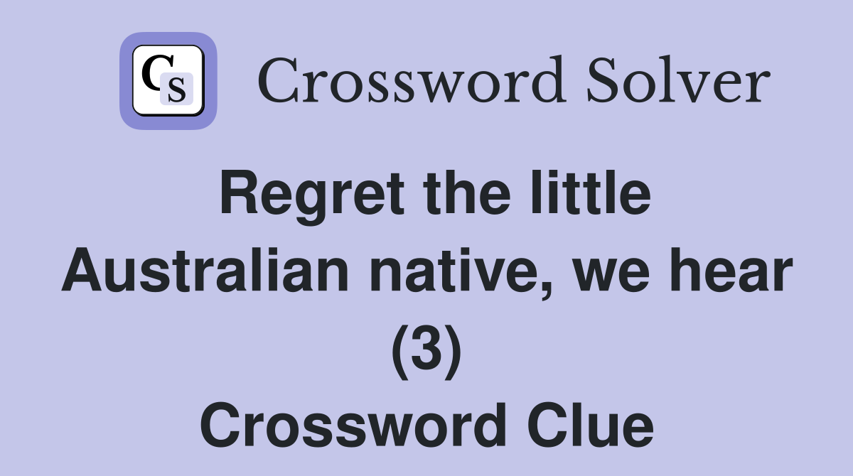 Regret the little Australian native, we hear (3) Crossword Clue