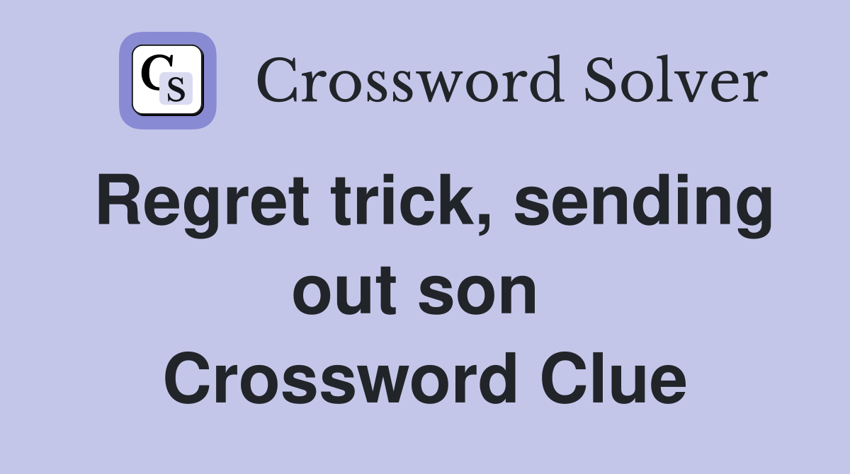 Regret trick, sending out son  Crossword Clue