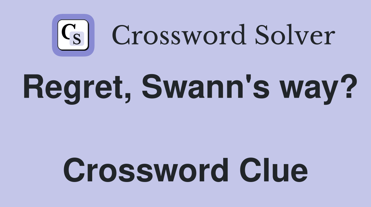 Regret, Swann's way?  Crossword Clue