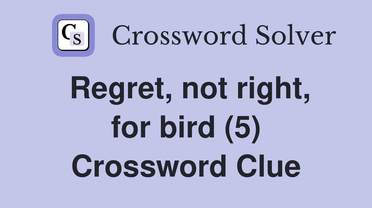 Regret, not right, for bird (5) Crossword Clue