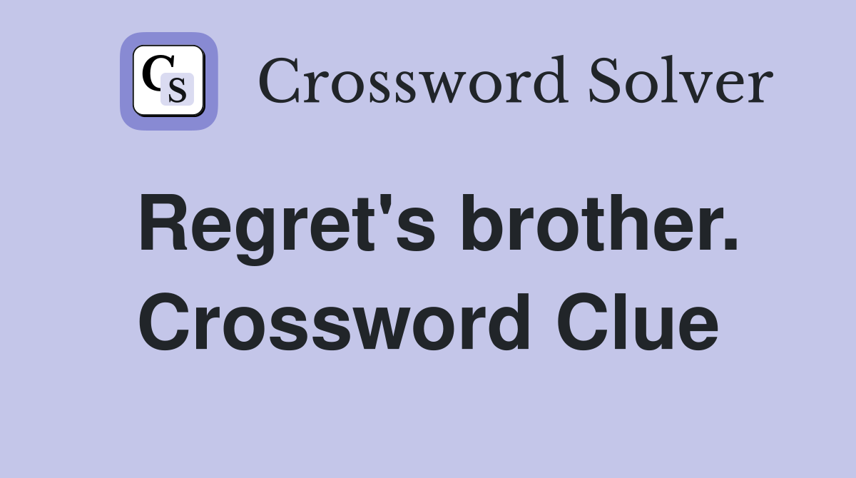 Regret's brother. Crossword Clue