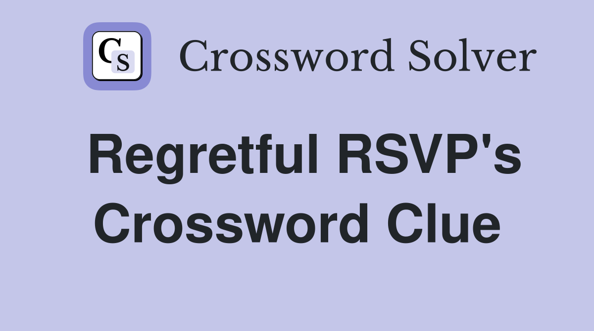 Regretful RSVP's Crossword Clue