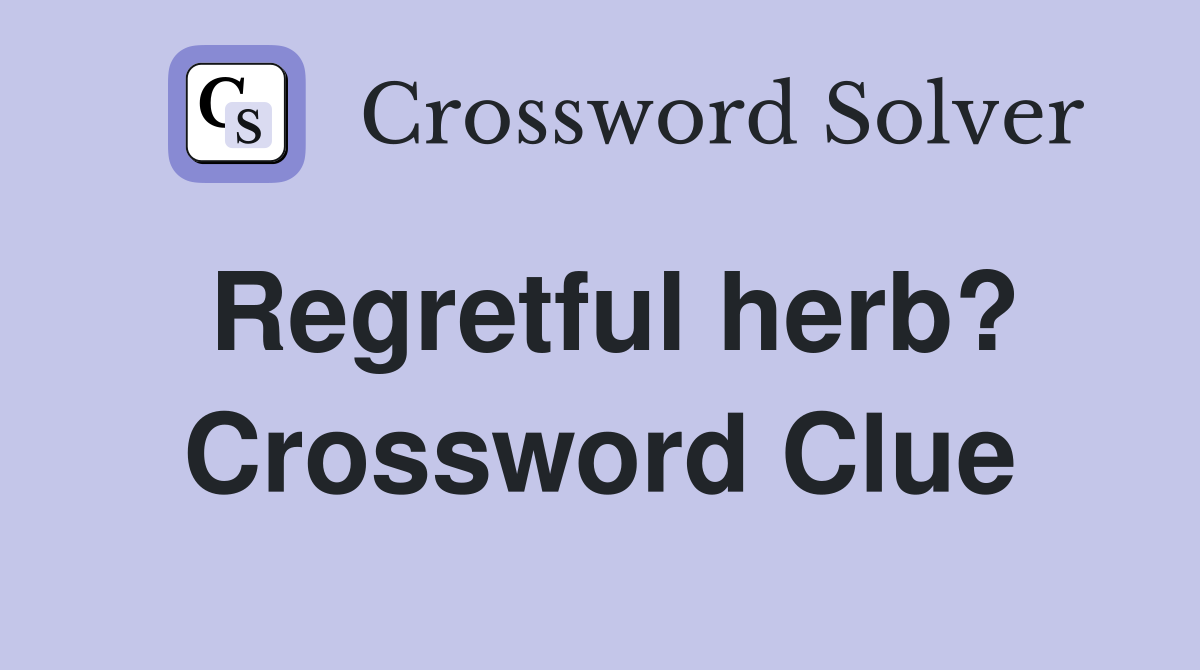 Regretful herb? Crossword Clue