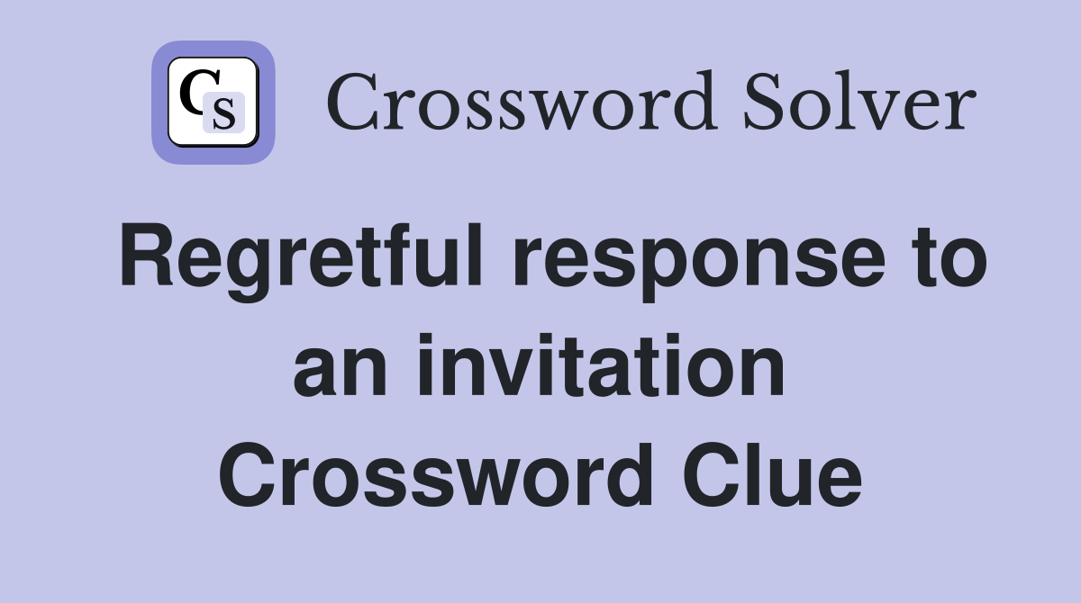 Regretful response to an invitation Crossword Clue